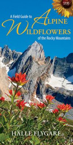 Carte Field Guide to Alpine Wildflowers of the Rocky Mountains Halle Flygare