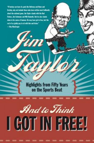 Kniha And to Think I Got in Free! Jim Taylor