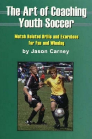 Könyv Art of Coaching Youth Soccer Jason Carney