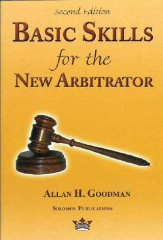 Könyv Basic Skills for the New Arbitrator, 2nd Edition Allan H. Goodman