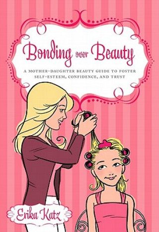 Knjiga Bonding Over Beauty Erika Katz