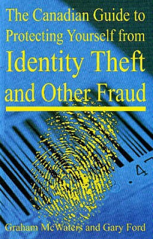 Kniha Canadian Guide to Protecting Yourself from Identity Theft and Other Fraud Gary Ford