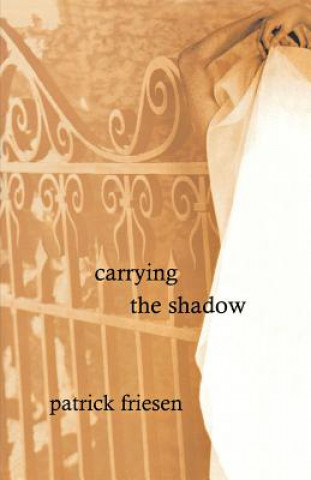 Carte Carrying the Shadow Patrick Friesen