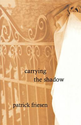 Książka Carrying the Shadow Patrick Friesen