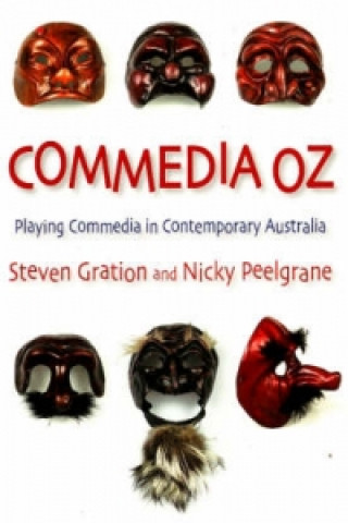 Kniha Commedia Oz: Playing commedia in contemporary Australia Nicky Peelgrane