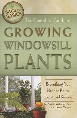 Kniha Complete Guide to Growing Windowsill Plants Angela Williams Duea