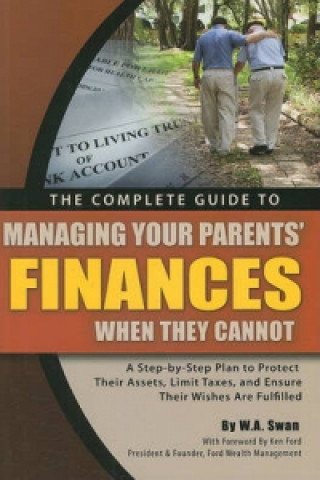 Könyv Complete Guide to Managing Your Parents' Finances When They Cannot Bill Swan