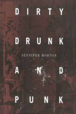 Könyv Dirty, Drunk & Punk Jennifer Morton