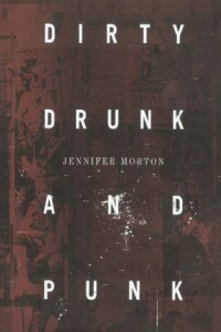 Kniha Dirty, Drunk & Punk Jennifer Morton