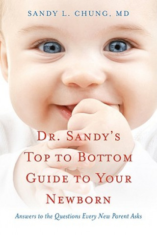 Könyv Dr Sandy's Top to Bottom Guide to Your Newborn Chung