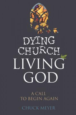 Libro Dying Church Living God Chuck Meyer