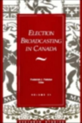 Książka Election Broadcasting In Canada Fred Fletcher