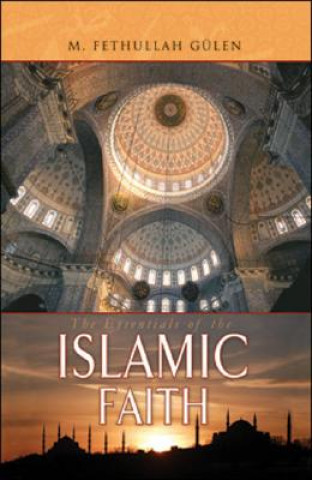 Carte Essentials of The Islamic Faith M. Fethullah Gulen