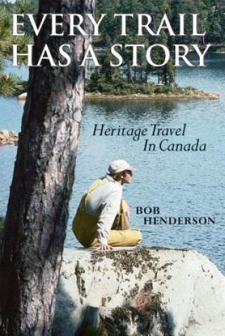 Книга Every Trail Has a Story Bob Henderson