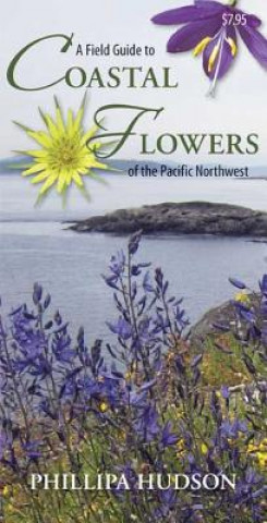 Livre Field Guide to Coastal Flowers of the Pacific Northwest Phillipa Hudson