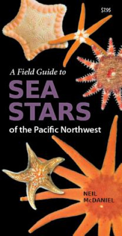Könyv Field Guide to Sea Stars of the Pacific Northwest Neil McDaniel