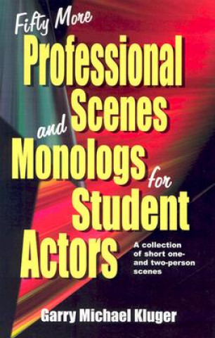 Carte Fifty More Professional Scenes & Monologs for Student Actors Garry Michael Kluger