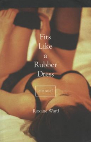 Libro Fits Like a Rubber Dress Roxane Ward