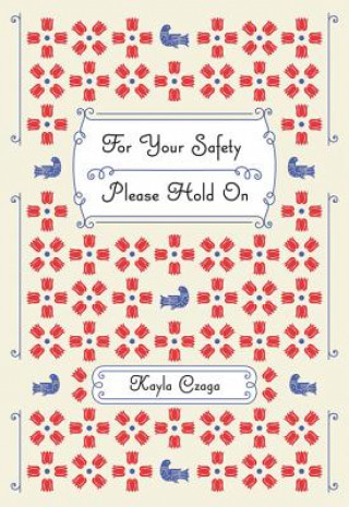 Carte For Your Safety Please Hold On Kayla Czaga