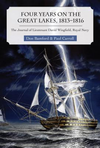 Carte Four Years on the Great Lakes, 1813-1816 Paul Carroll