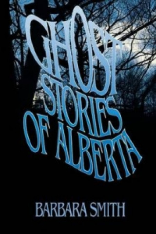 Książka Ghost Stories of Alberta Barbara Smith