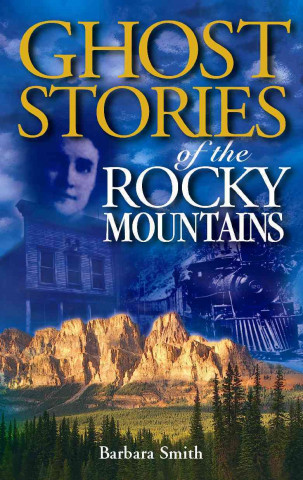 Carte Ghost Stories of the Rocky Mountains Barbara Smith