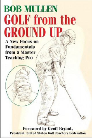 Книга Golf From the Ground Up Bob Mullen