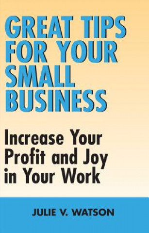 Carte Great Tips for Your Small Business Julie V. Watson