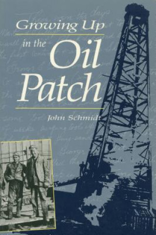 Kniha Growing Up in the Oil Patch John Schmidt