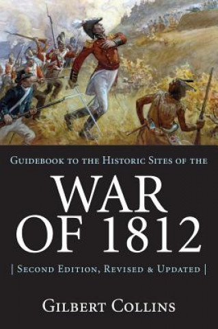 Kniha Guidebook to the Historic Sites of the War of 1812 Gilbert Collins