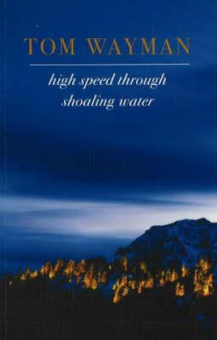 Knjiga High Speed Through Shoaling Water Tom Wayman