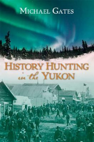 Carte History Hunting in the Yukon Michael Gates