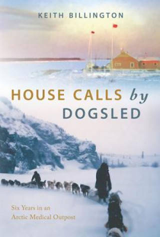 Kniha House Calls by Dogsled Keith Billington