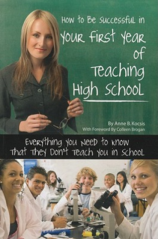Carte How to Be Successful in Your First Year of Teaching High School Anne B. Kocsis