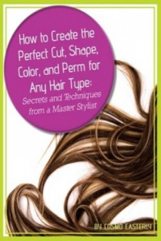Carte How to Create the Perfect Cut, Shape, Color & Perm for Any Hair Type Cosmo Easterly