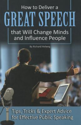 Könyv How to Deliver a Great Speech That Will Change Minds & Influence People Richard Helweg