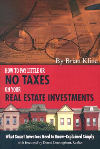Carte How to Pay Little or No Taxes on Your Real Estate Investments Brian Kline