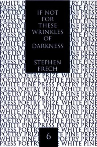 Carte If Not for These Wrinkles of Darkness Stephen Frech