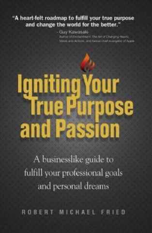 Книга Igniting Your True Purpose and Passion Robert Michael Fried