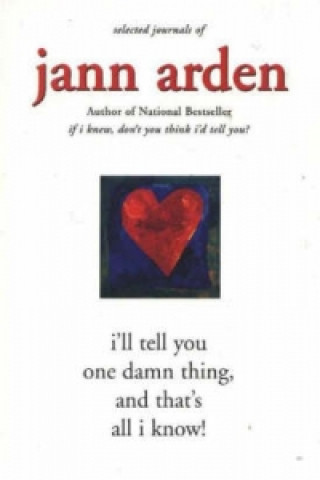 Knjiga I'll Tell You One Damn Thing, and That's All I Know! Jann Arden