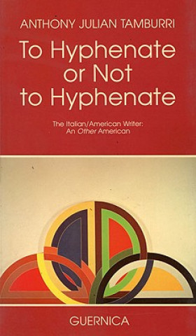 Kniha To Hyphenate or Not to Hyphenate? Anthony Julian Tamburri