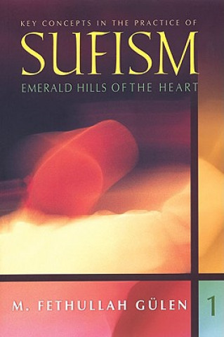 Carte Key Concepts in the Practice of Sufism M. Fethullah Gulen