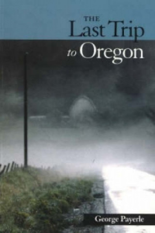 Книга Last Trip to Oregon George Payerle