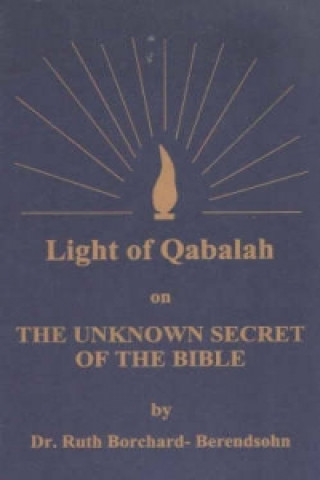 Könyv Light of Qabalah on the Unknown Secret of the Bible Ruth Borchard-Berendsohn