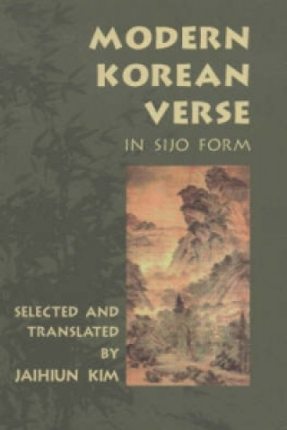 Könyv Modern Korean Verse in Sijo Form Jaihiun Kim