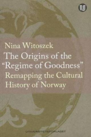 Könyv Origins of the "Regime of Goodness" Nina Witoszek