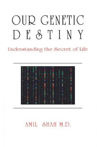 Carte Our genetic destiny: understanding the secret of life A. Shah