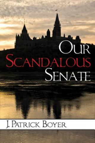 Knjiga Our Scandalous Senate J. Patrick Boyer