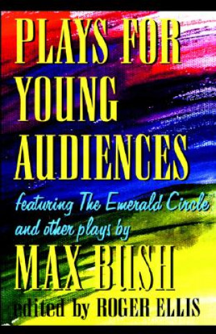 Книга Plays for Young Audiences, 2nd Edition Max Bush