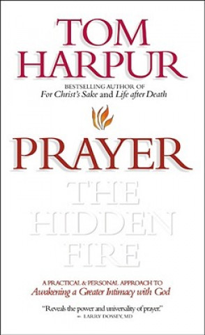 Könyv Prayer: The Hidden Fire Tom Harpur